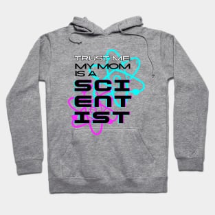 Trust me, my mom is a scientist #2 Hoodie